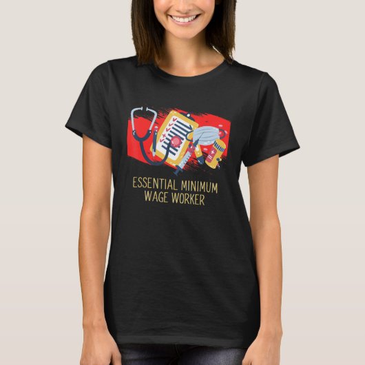Essential Minimum Wage Worker  Medical Staff Humor T-shirt (Voorkant)