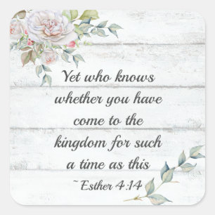 Esther 4:14 ..Kom voor een dergelijke tijd naar he Vierkante Sticker