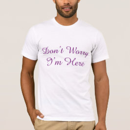 Esthetische 'Maak je geen zorgen, ik ben hier' aan T-shirt