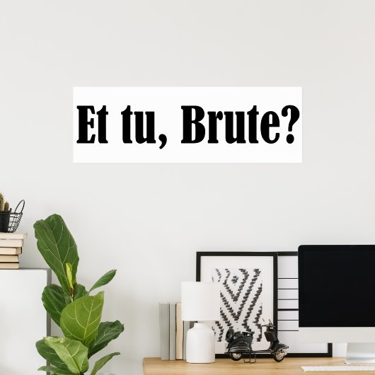 Et tu, Brute Poster (Thuiskantoor)