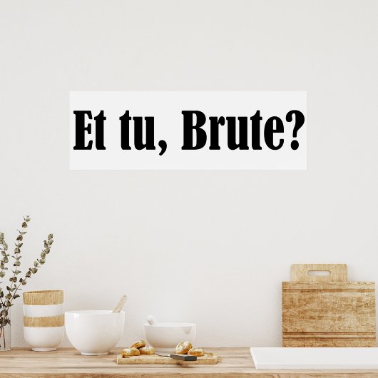 Et tu, Brute Poster (Keuken)