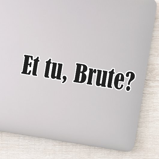 Et tu, Brute Sticker (Detail)