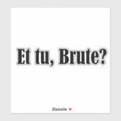 Et tu, Brute Sticker (Vel)