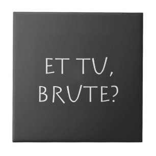 Et tu Brute Tegeltje