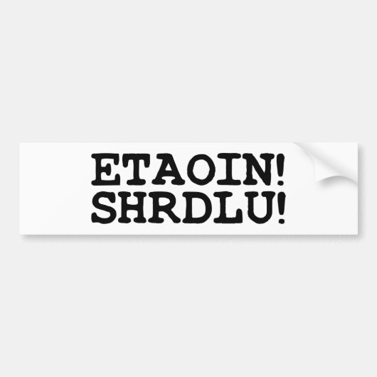 ETAOIN! SHRDLU! BUMPERSTICKER (Voorkant)