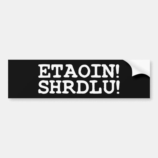 ETAOIN! SHRDLU! BUMPERSTICKER (Voorkant)