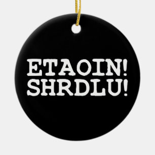 ETAOIN! SHRDLU! KERAMISCH ORNAMENT