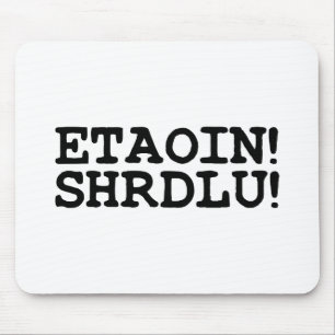 ETAOIN! SHRDLU! MUISMAT
