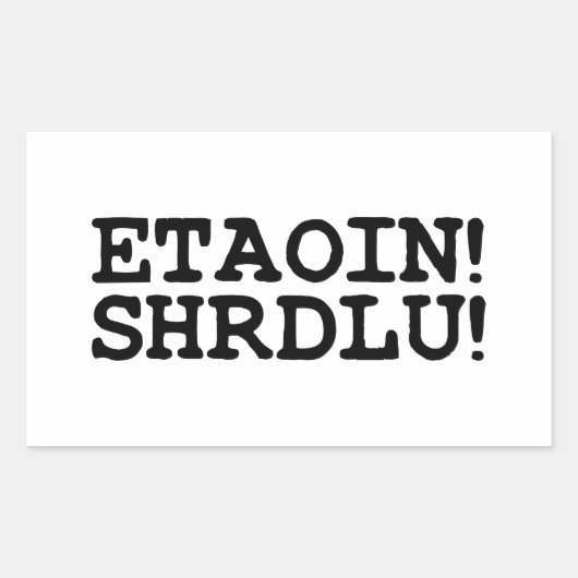 ETAOIN! SHRDLU! RECHTHOEKIGE STICKER (Voorkant)