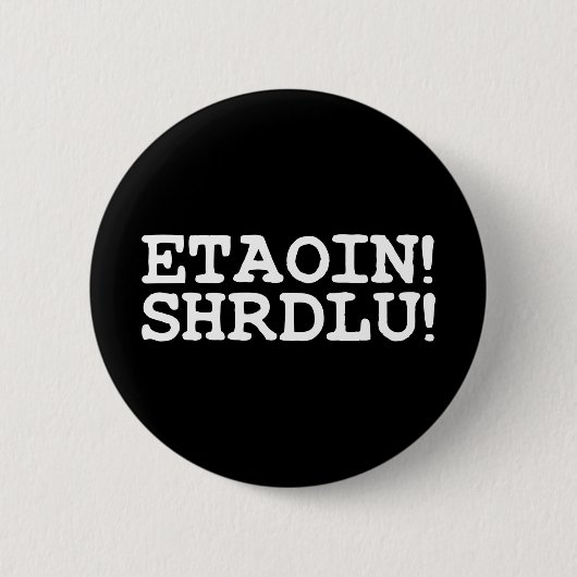 ETAOIN! SHRDLU! RONDE BUTTON 5,7 CM (Voorkant)