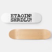 ETAOIN! SHRDLU! SKATEBOARD (Horizontaal)