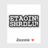 ETAOIN! SHRDLU! STICKER (Vel)