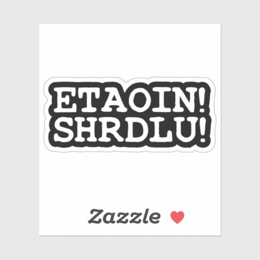 ETAOIN! SHRDLU! STICKER (Vel)