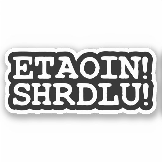 ETAOIN! SHRDLU! STICKER (Voorkant)