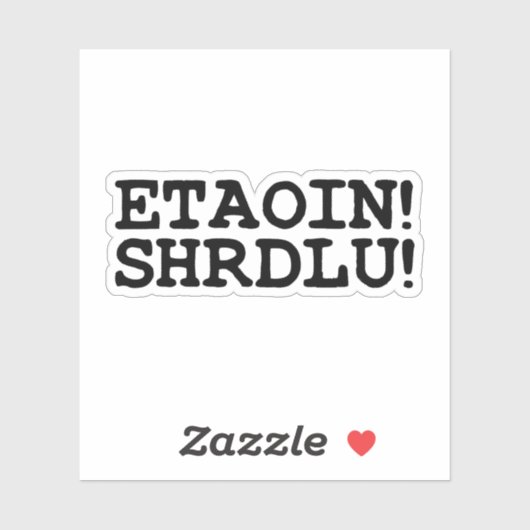 ETAOIN! SHRDLU! STICKER (Vel)