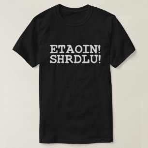 ETAOIN! SHRDLU! T-SHIRT