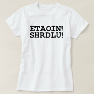 ETAOIN! SHRDLU! T-SHIRT