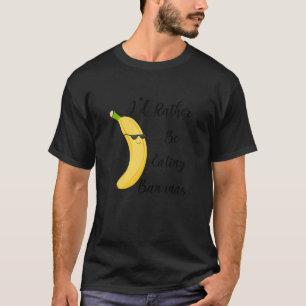 Eten Bananen Gezonde Vruchten Zeggen T-shirt
