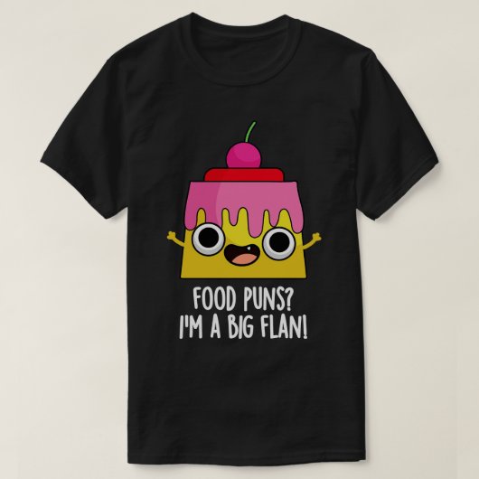 Eten Puns In Een Grote Flan Grappige Dessert Pun T-shirt (Design voorkant)