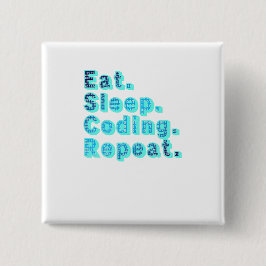 Eten Slapen Coden Herhalen - Grappige Tech Humor Vierkante Button 5,1 Cm