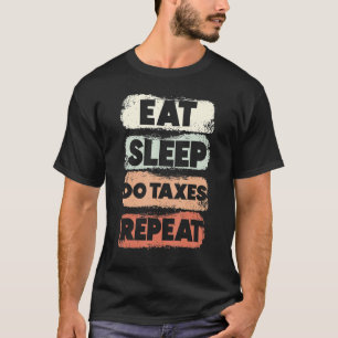 Eten Slapen Doen Belastingen Herhalen Belastingadv T-shirt
