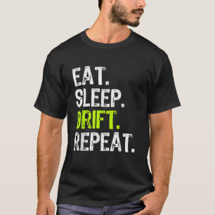 Eten Slapen Driften Herhalen Drifting Race Auto Dr T-shirt