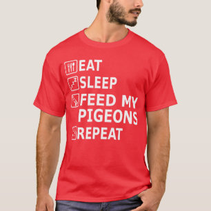 Eten Slapen Duiven Eten Voedsel Herhaal Ontwerp Fa T-shirt