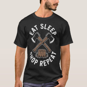 Eten Slapen Hakken Herhalen Houthakker Grappig T-shirt