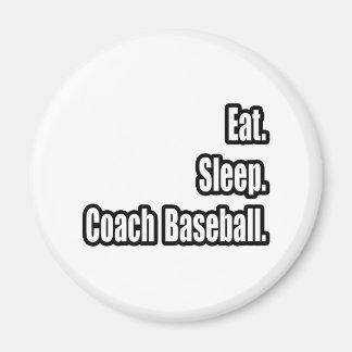 Eten. Slapen. Honkbal coachen. Magneet