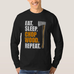 Eten Slapen Hout Hakken Timmerman Houtbewerking Ti T-shirt