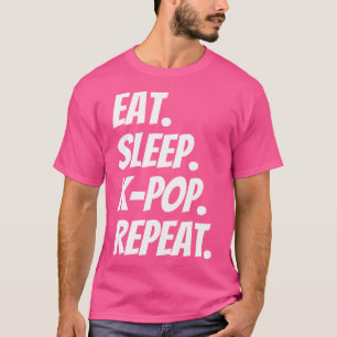 Eten Slapen K-Pop Herhalen Grappig Voor K-Pop Arti T-shirt