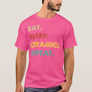 Eten Slapen Keramiek Herhalen Grappige Keramiek Li T-shirt