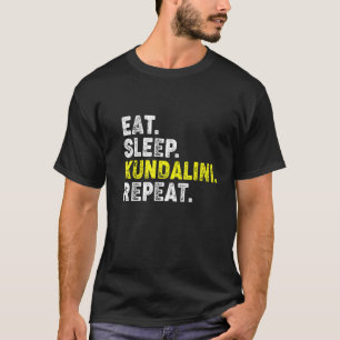 Eten Slapen Kundalini Yoga Herhalen! Grappige Kund T-shirt
