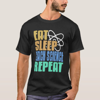 Eten Slapen Lesgeven Wetenschap Herhalen Grappige  T-shirt