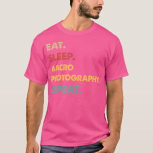 Eten Slapen Macro-Fotografie Herhalen Grappige Mac T-shirt