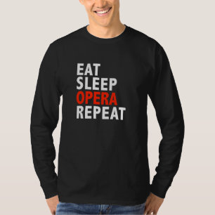 Eten Slapen Opera Herhalen  Muziek Zanger Zingen T-shirt