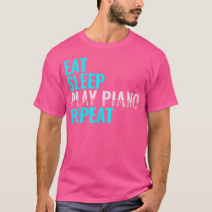 Eten Slapen Piano Spelen Herhalen Orgel Instrument T-shirt
