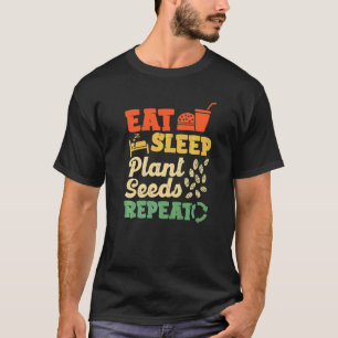 Eten Slapen Planten Zaden Herhalen Boer Landbouw F T-shirt