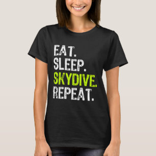 Eten Slapen Skydive Skydiving Skydiver Grappig Cad T-shirt