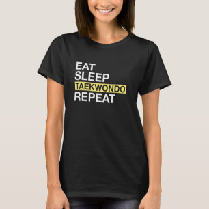 Eten Slapen Taekwondo Herhalen Martial Arts Trappe T-shirt