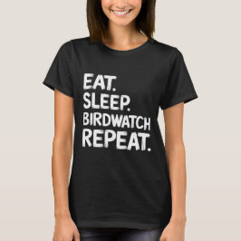 Eten, slapen, vogels kijken, herhalen t-shirt