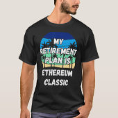 Ethereum Classic Crypto My Retirement Plan is Ethe T-shirt (Voorkant)
