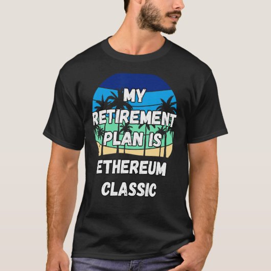 Ethereum Classic Crypto My Retirement Plan is Ethe T-shirt (Voorkant)