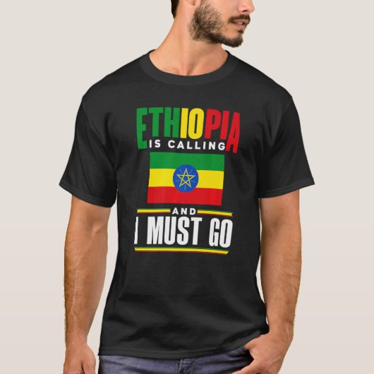 Ethiopia Ethiopian Ethiopia Is Calling And I Must T-shirt (Voorkant)