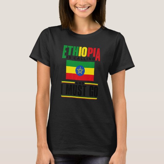 Ethiopia Ethiopian Ethiopia Is Calling And I Must  T-shirt (Voorkant)