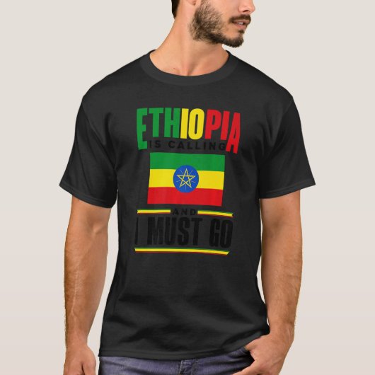 Ethiopia Ethiopian Ethiopia Is Calling And I Must  T-shirt (Voorkant)