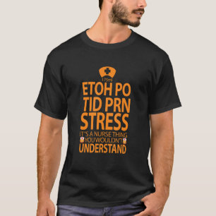 Etoh Po Tid Prn stress Het is een verpleegster din T-shirt