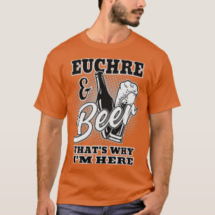 Euchre en Beer petten waarom ik hier ben T-shirt