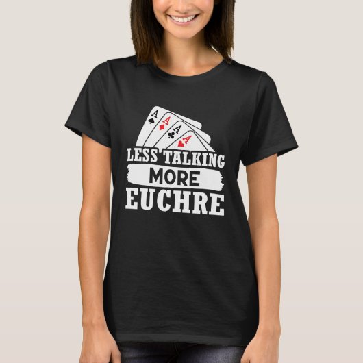 Euchre Less Talking More Euchre T-shirt (Voorkant)