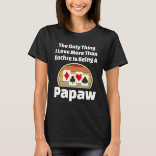 Euchre Papaw kaartspel speler opa papa grootvader T-shirt